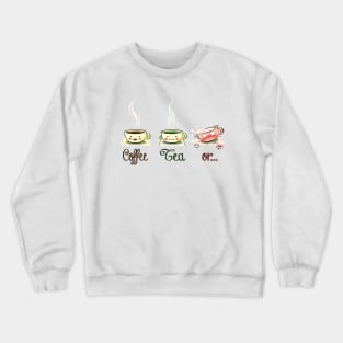 Coffee, Tea or ... Crewneck Sweatshirt